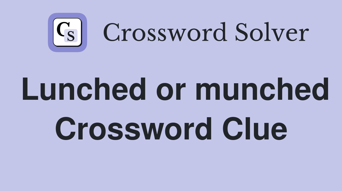 Lunched or munched Crossword Clue