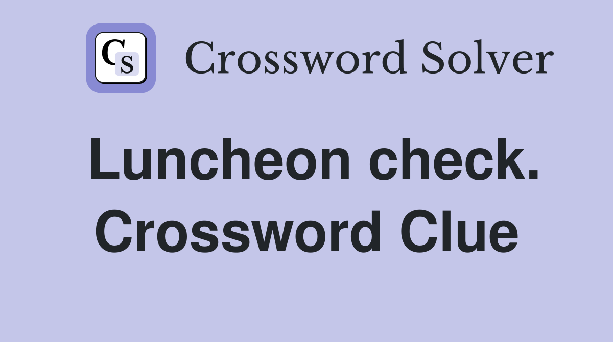 Luncheon check. Crossword Clue