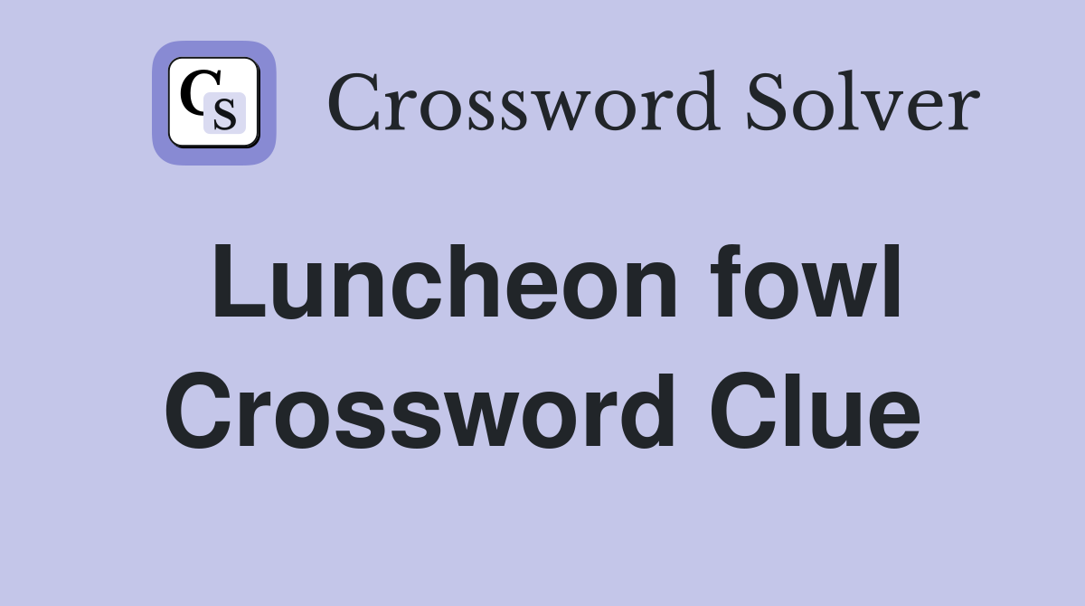 Luncheon fowl Crossword Clue