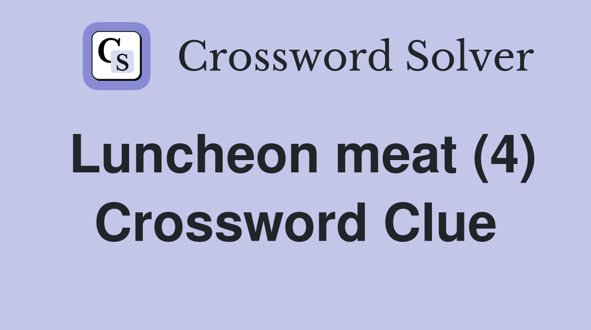 Luncheon meat (4) Crossword Clue