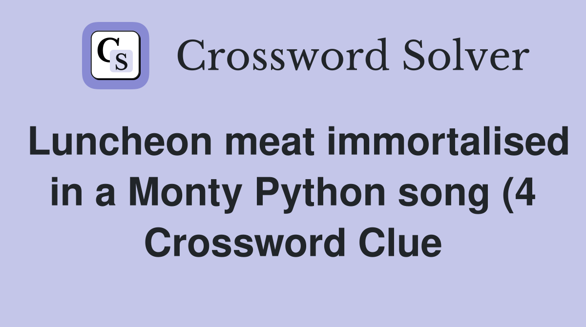 Luncheon meat immortalised in a Monty Python song (4) Crossword Clue Luncheon meat immortalised in a Monty Python song (4) Crossword Clue