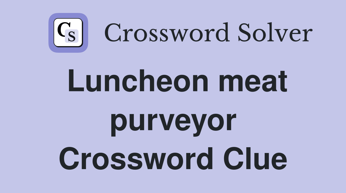 Luncheon meat purveyor Crossword Clue