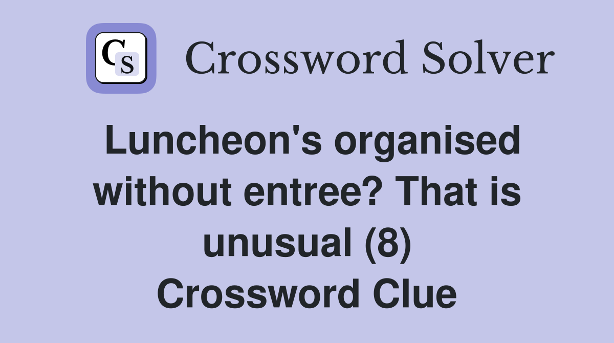 Luncheon's organised without entree? That is unusual (8) Crossword Clue