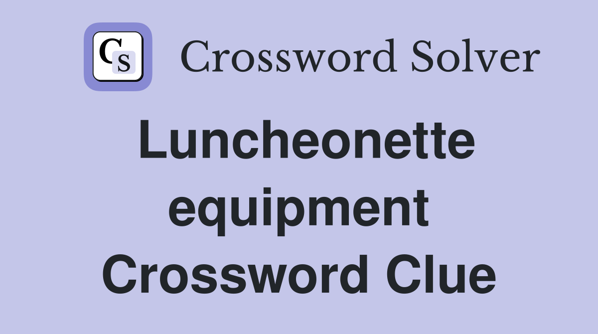 Luncheonette equipment Crossword Clue