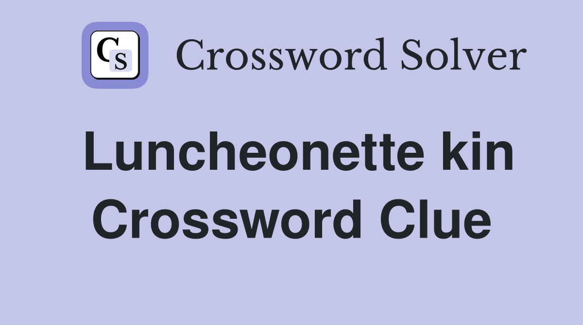 Luncheonette kin Crossword Clue