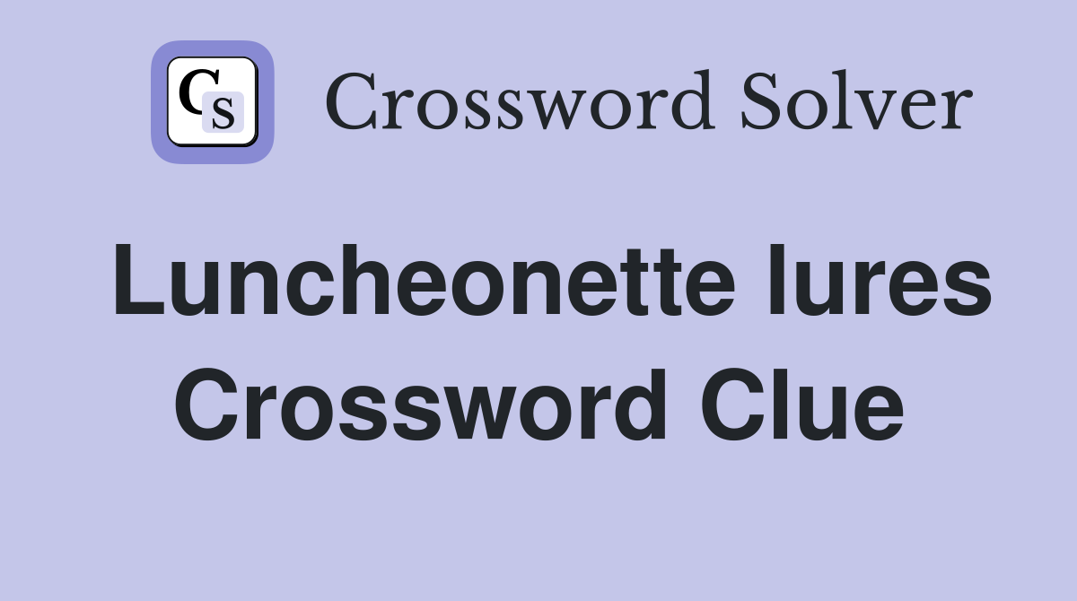 Luncheonette lures Crossword Clue