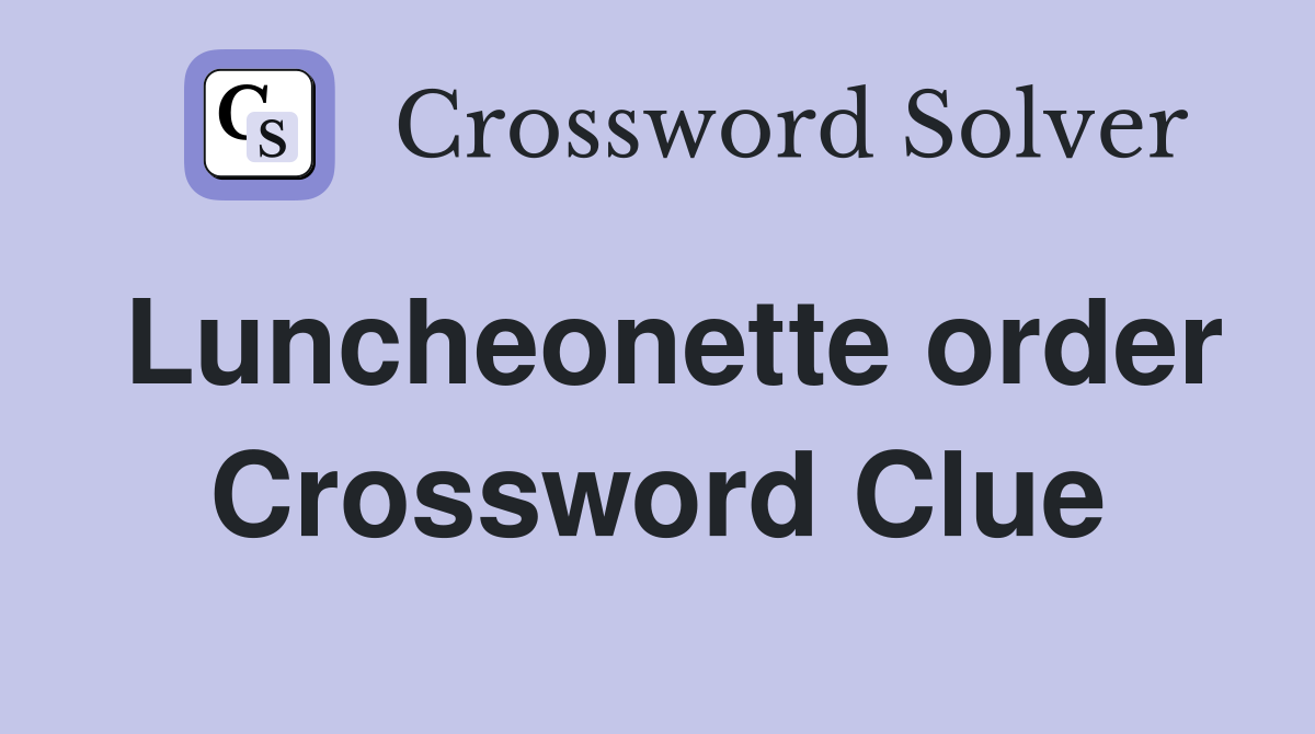 Luncheonette order Crossword Clue