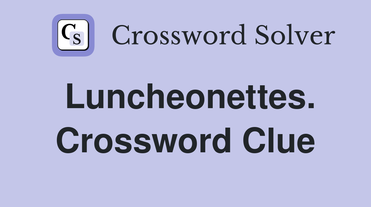 Luncheonettes. Crossword Clue