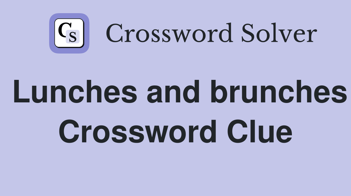 Lunches and brunches Crossword Clue