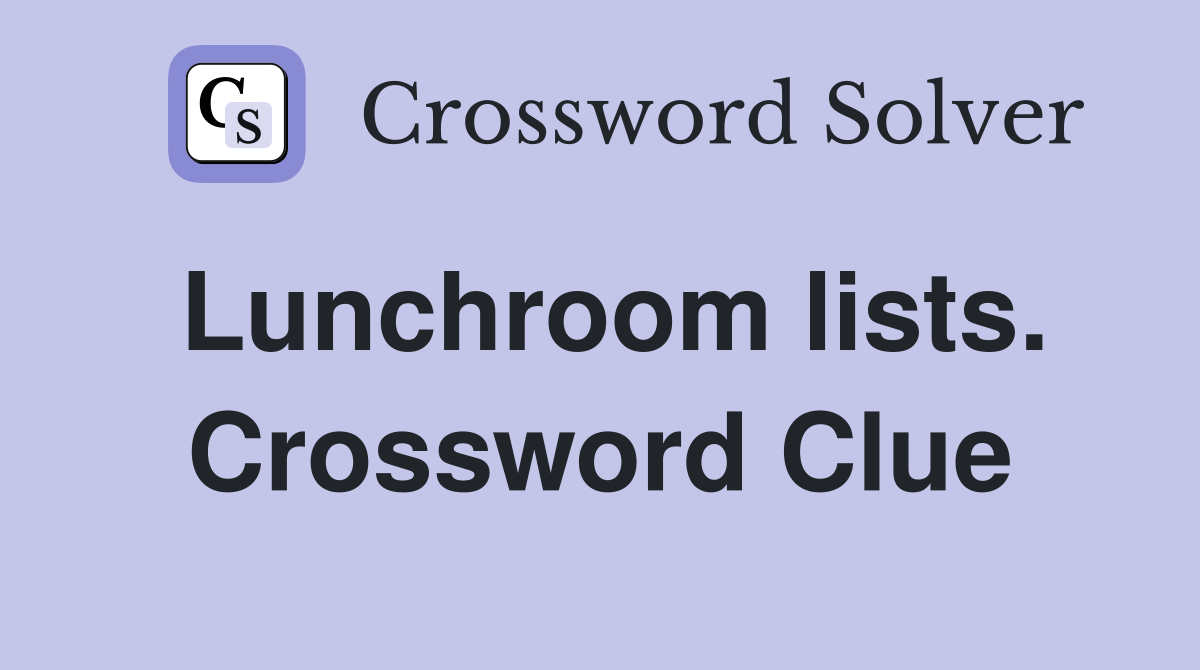 Lunchroom lists. Crossword Clue