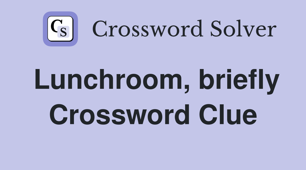 Lunchroom, briefly Crossword Clue