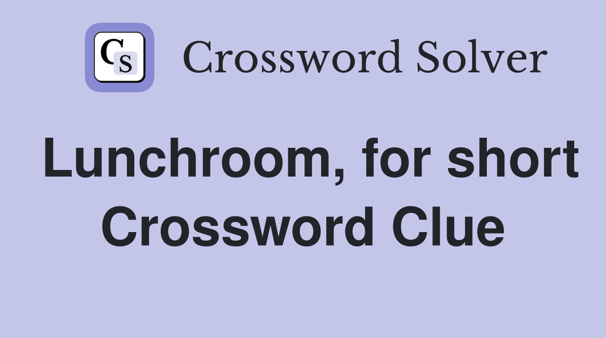 Lunchroom, for short Crossword Clue