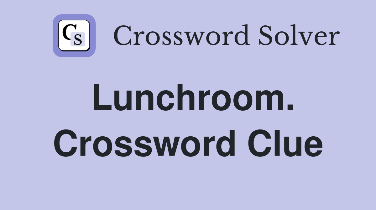 Lunchroom. Crossword Clue
