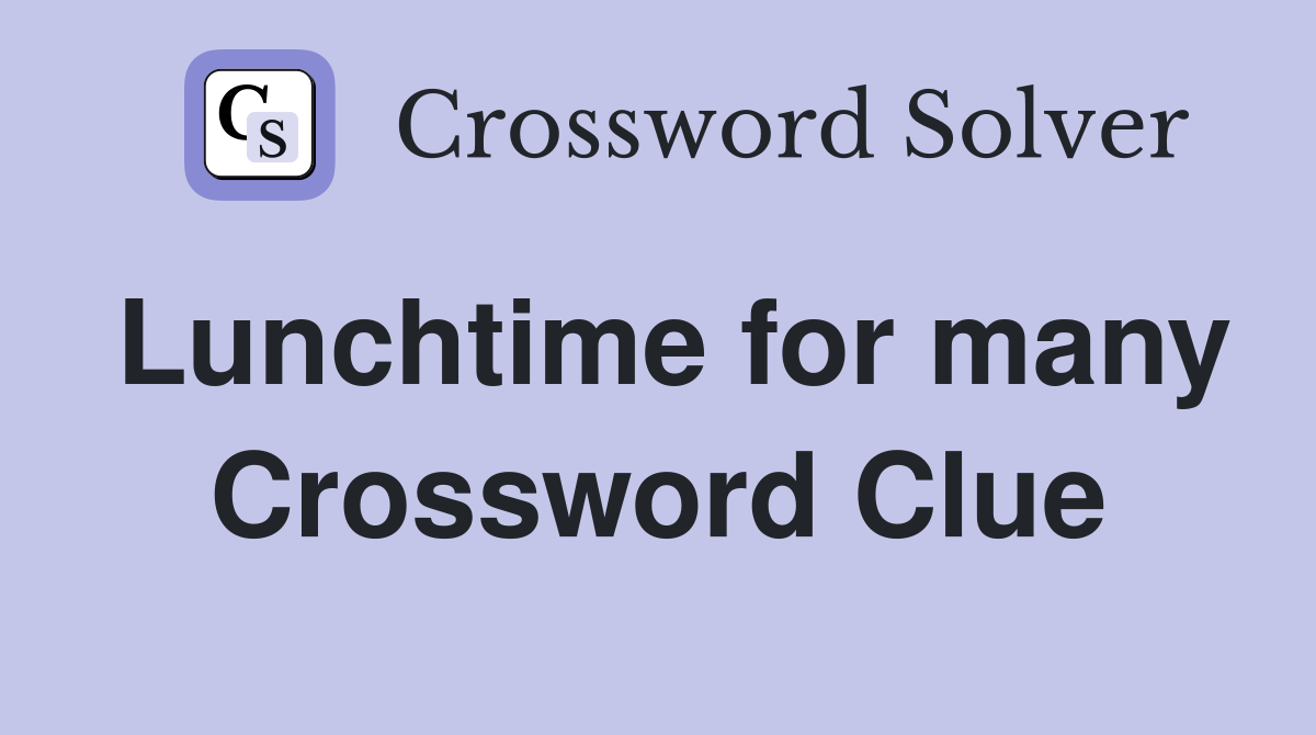 Lunchtime for many Crossword Clue