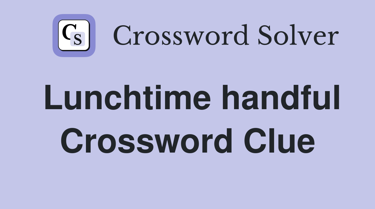 Lunchtime handful Crossword Clue