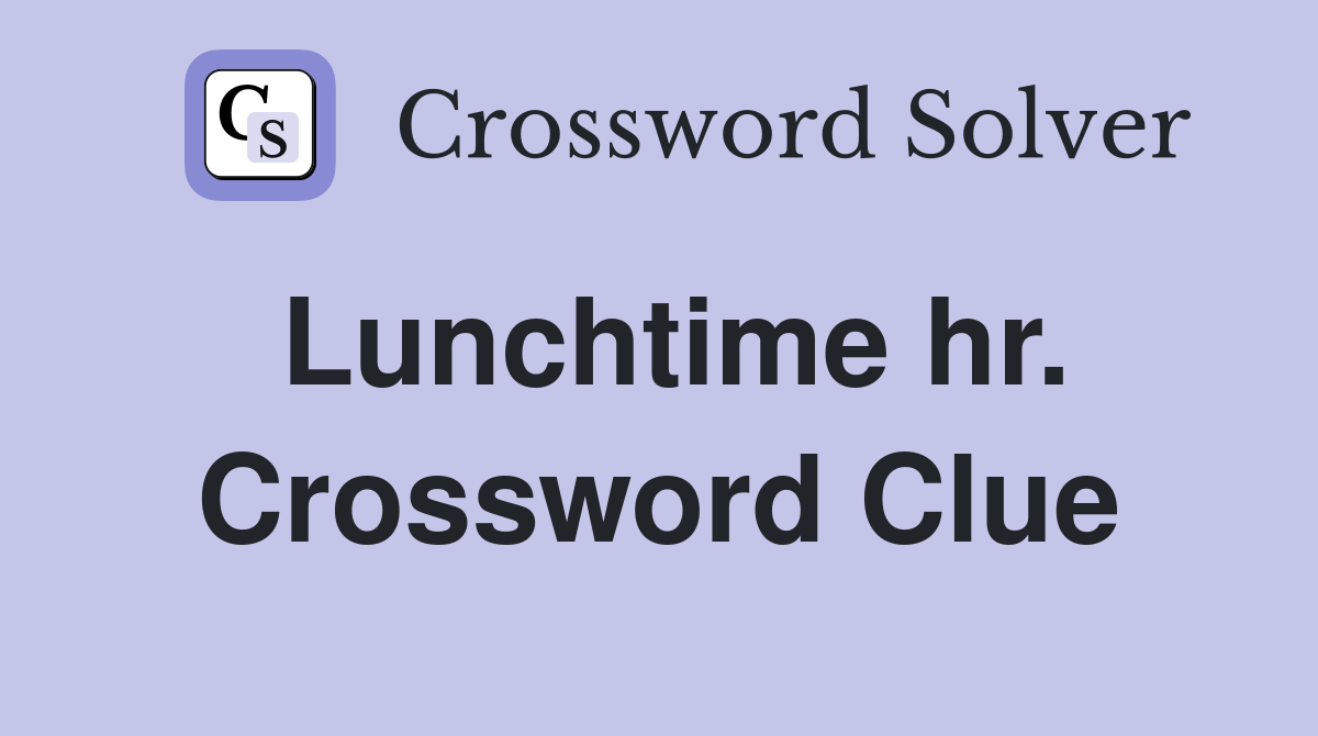 Lunchtime hr. Crossword Clue