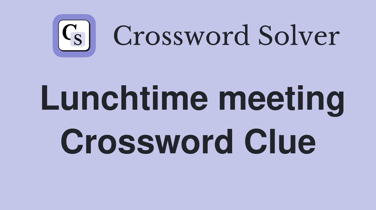Lunchtime meeting Crossword Clue