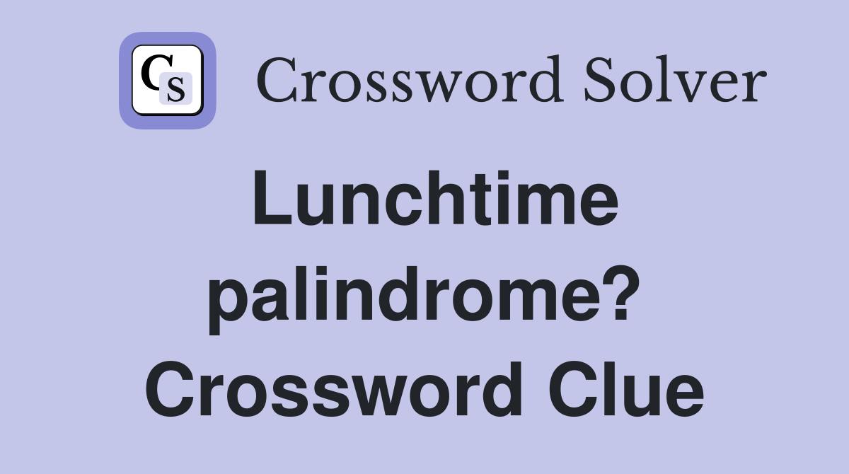 Lunchtime palindrome? Crossword Clue