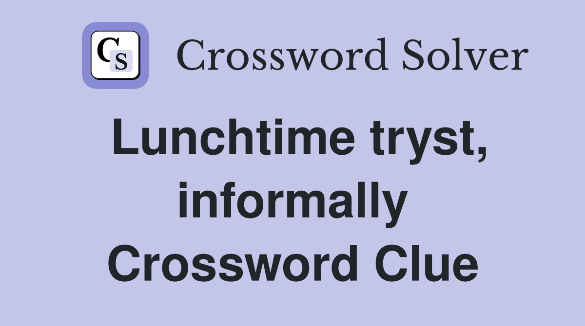 Lunchtime tryst, informally Crossword Clue