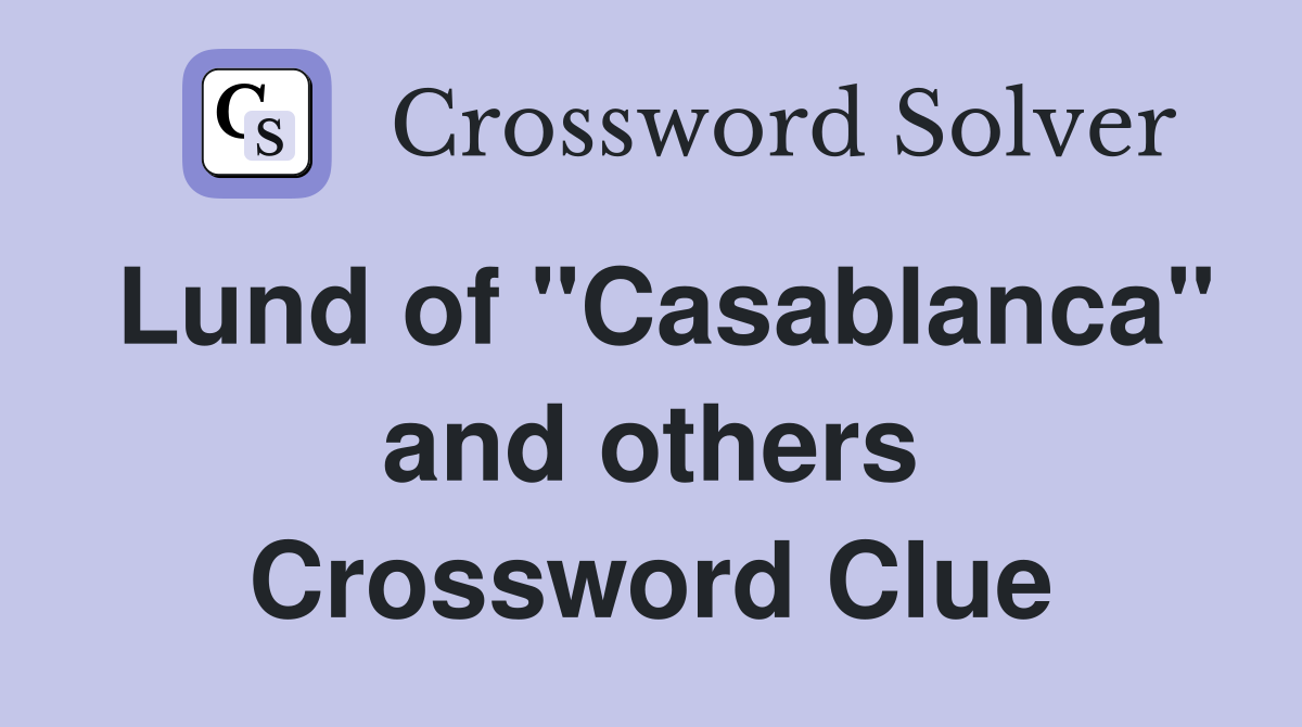 Lund of "Casablanca" and others Crossword Clue