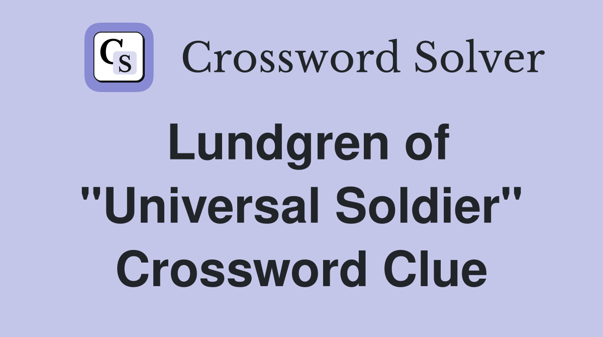 Lundgren of "Universal Soldier" Crossword Clue