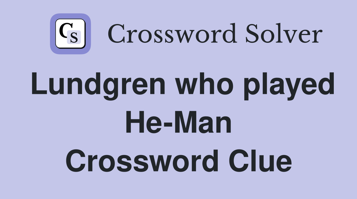 Lundgren who played He-Man Crossword Clue