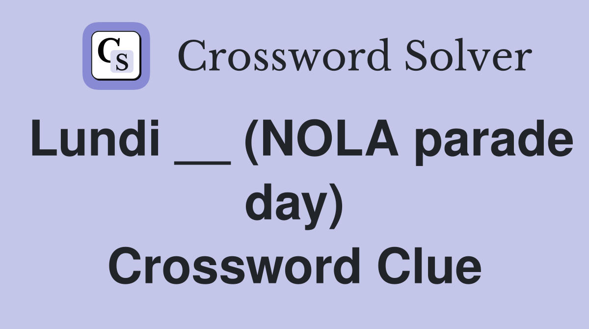 Lundi __ (NOLA parade day) Crossword Clue