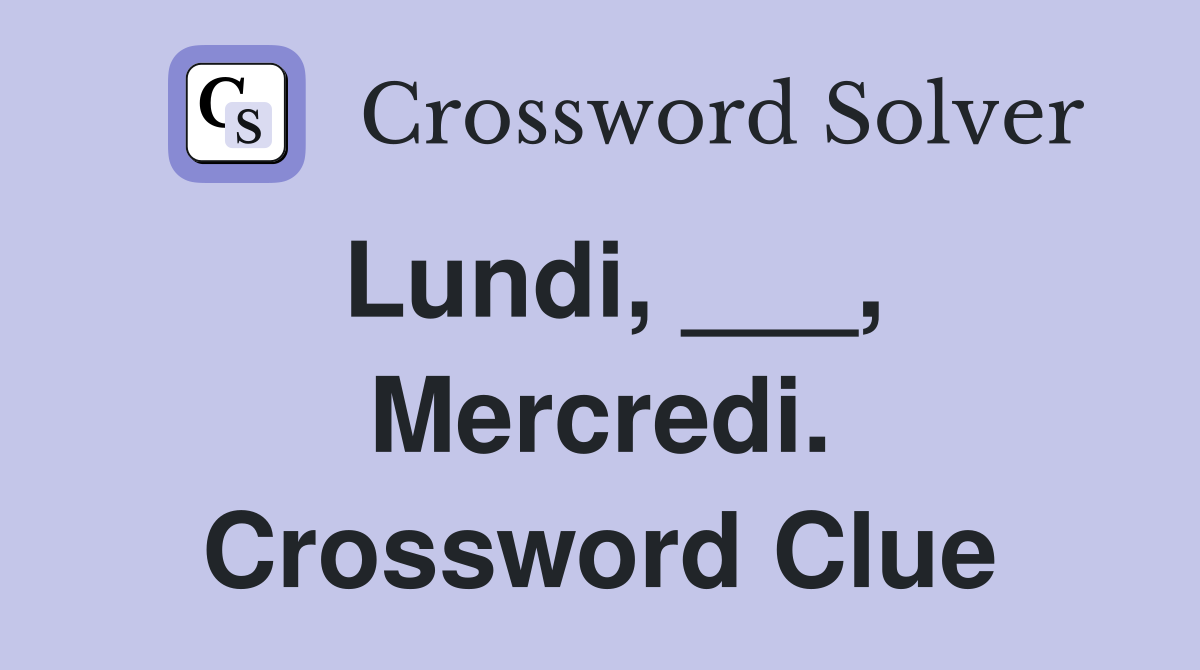 Lundi, ___, Mercredi. Crossword Clue