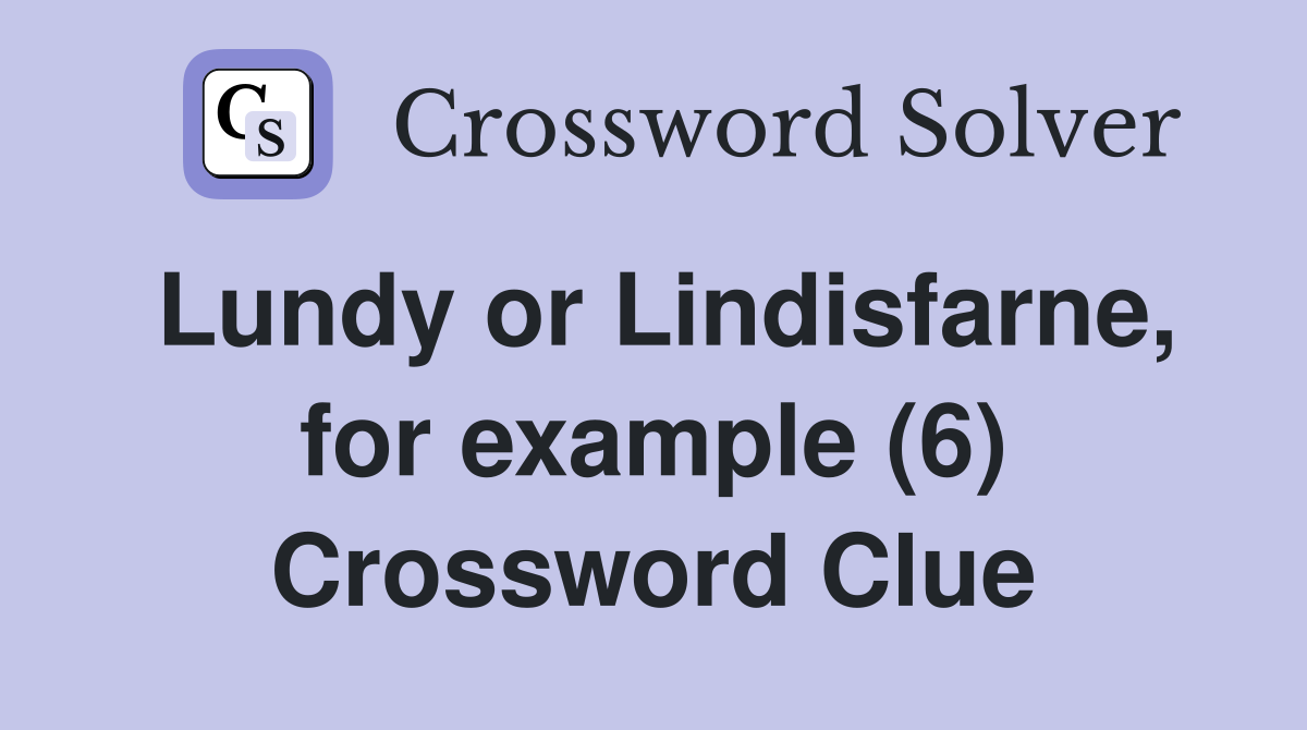 Lundy or Lindisfarne, for example (6) Crossword Clue