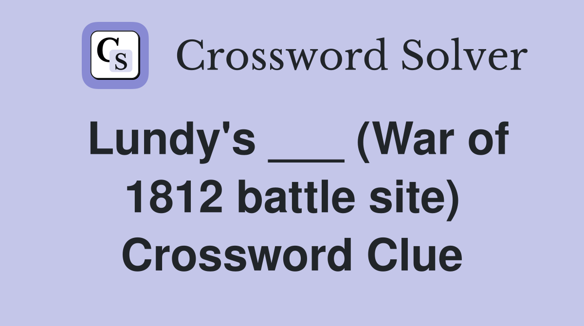 Lundy's ___ (War of 1812 battle site) Crossword Clue