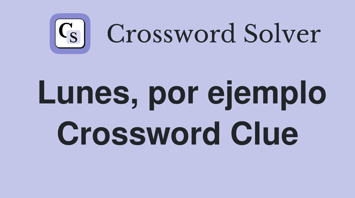 Lunes, por ejemplo Crossword Clue