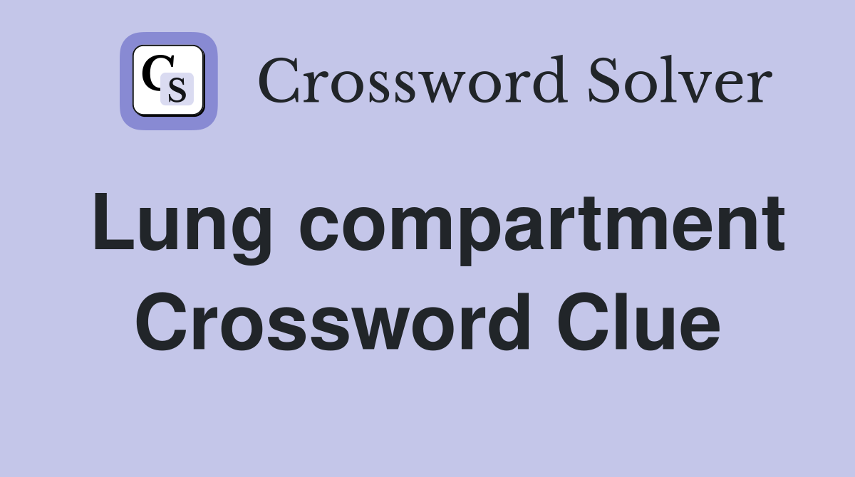 Lung compartment Crossword Clue