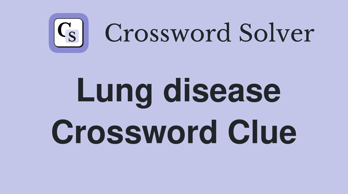 Lung disease Crossword Clue