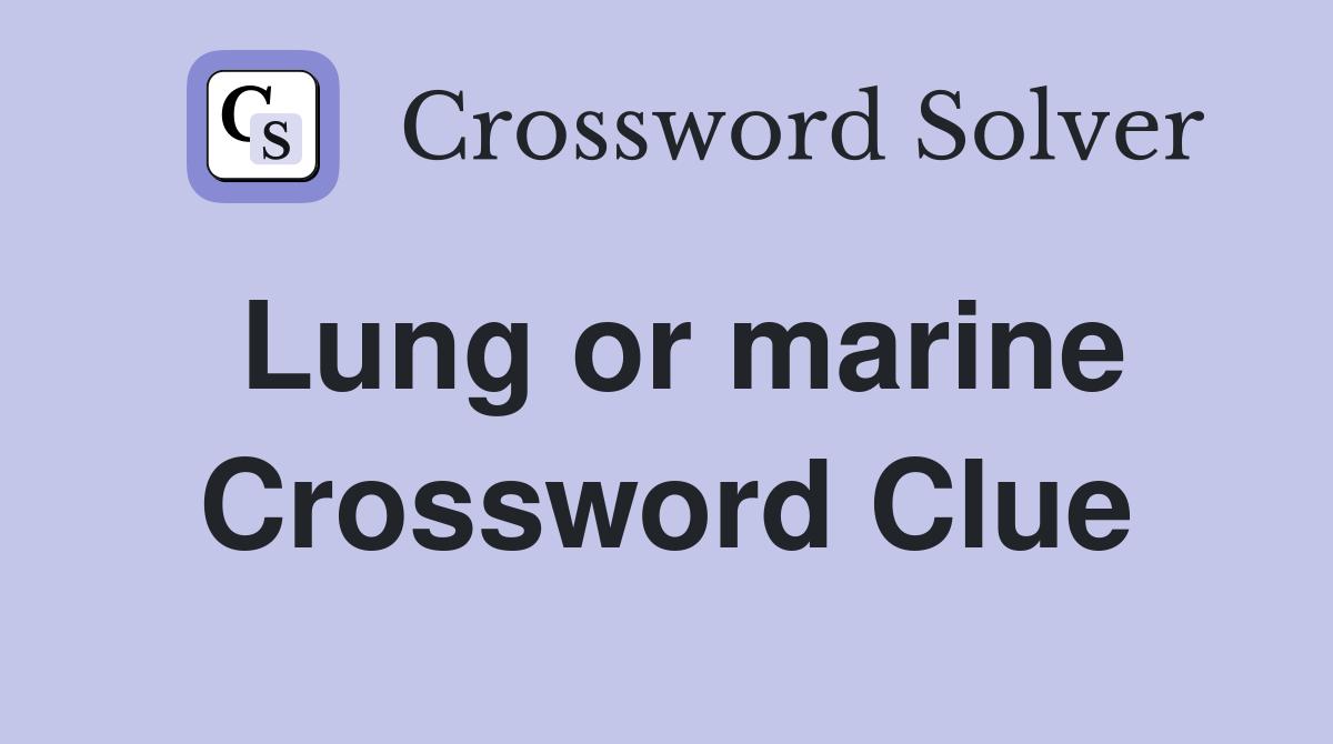 Lung or marine Crossword Clue