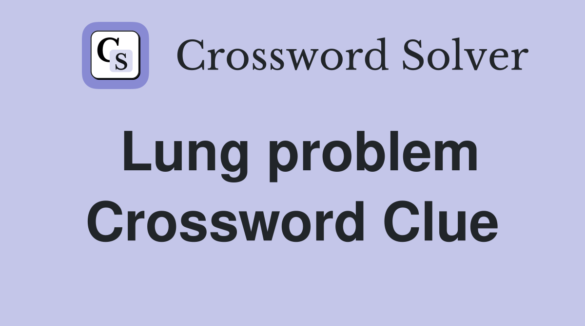 Lung problem Crossword Clue