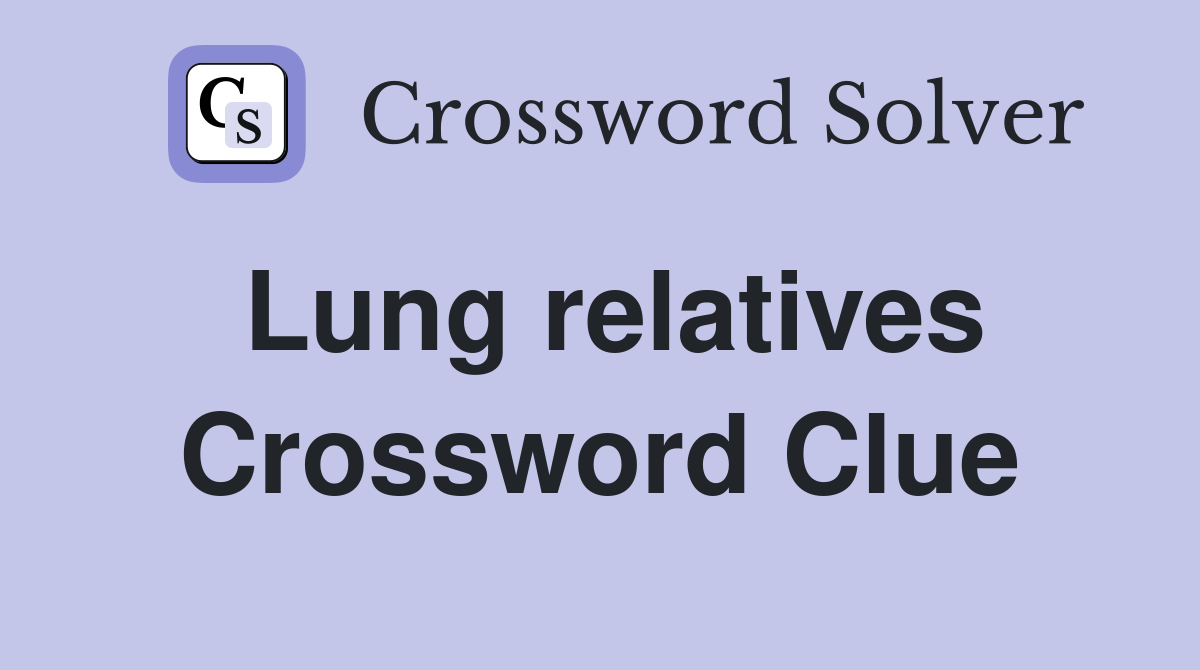 Lung relatives Crossword Clue