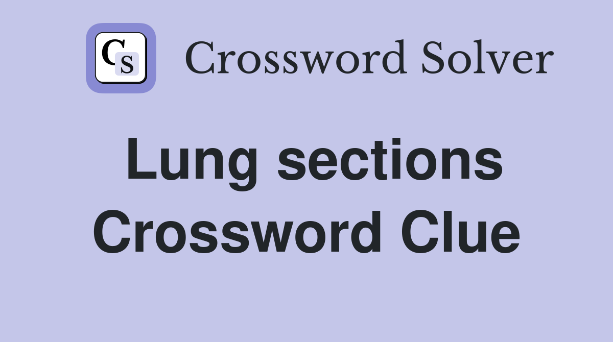 Lung sections Crossword Clue
