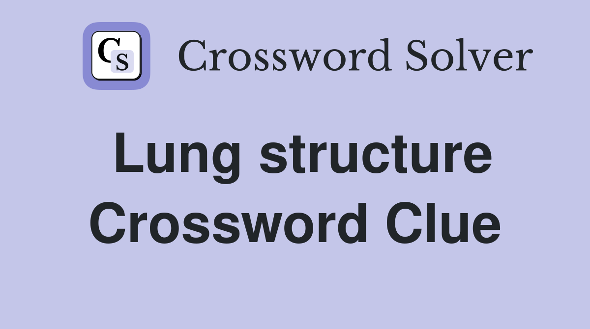 Lung structure Crossword Clue