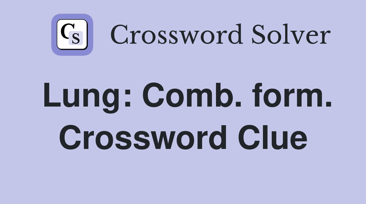 Lung: Comb. form. Crossword Clue