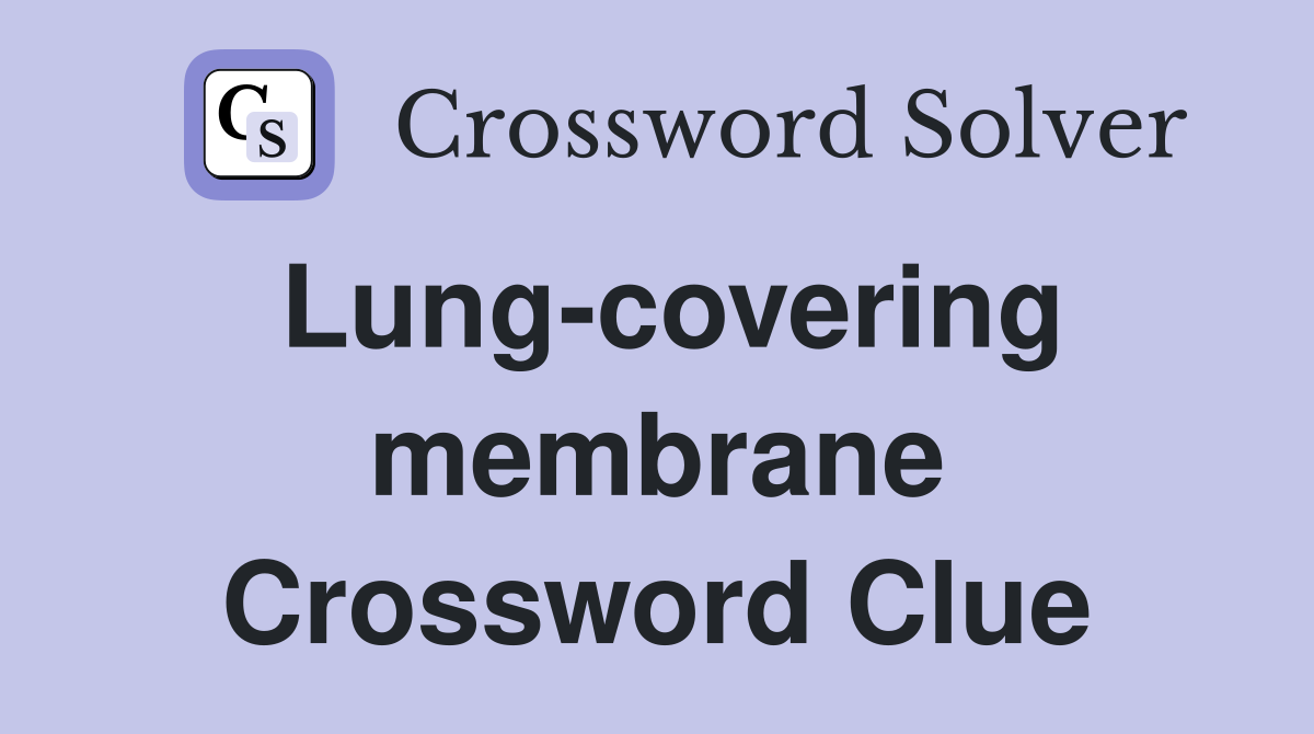 Lung-covering membrane Crossword Clue