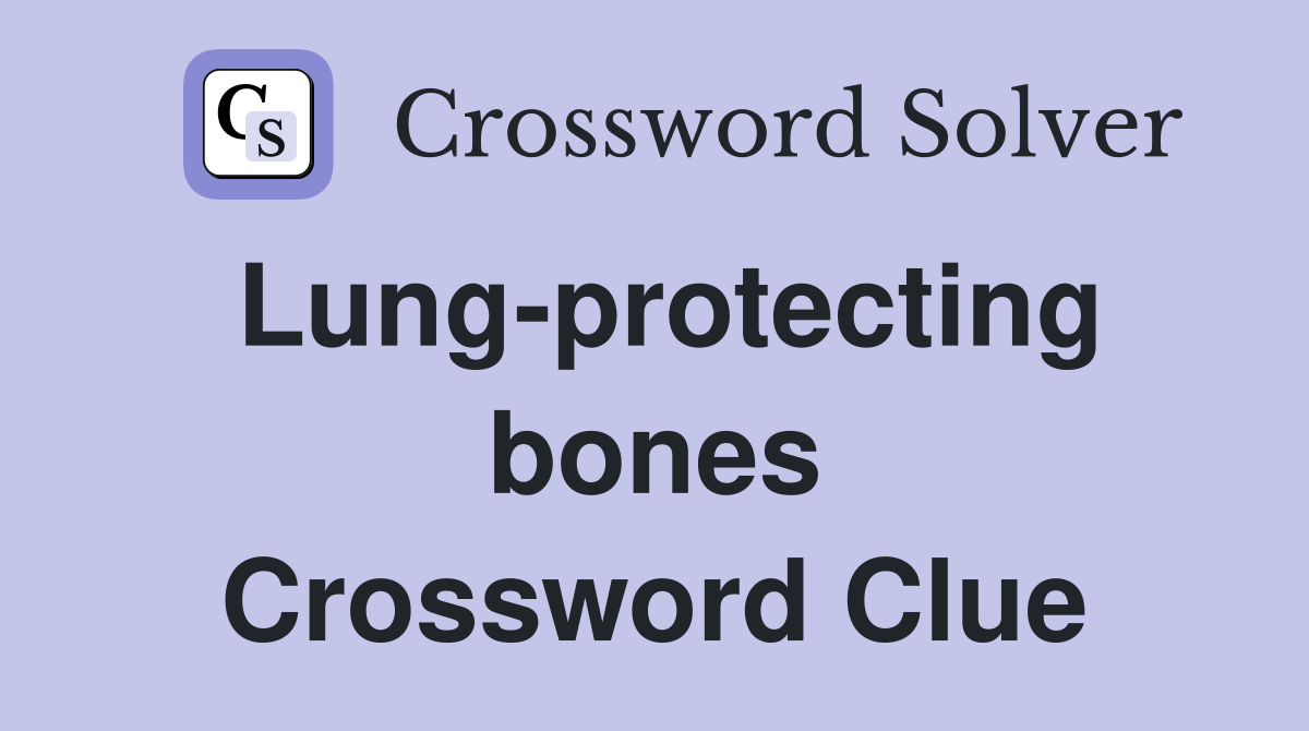 Lung-protecting bones Crossword Clue