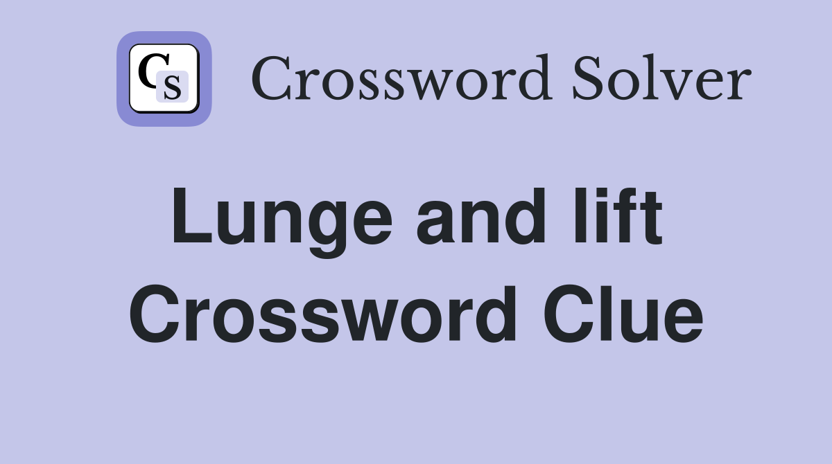 Lunge and lift  Crossword Clue