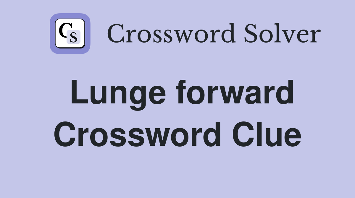 Lunge forward Crossword Clue