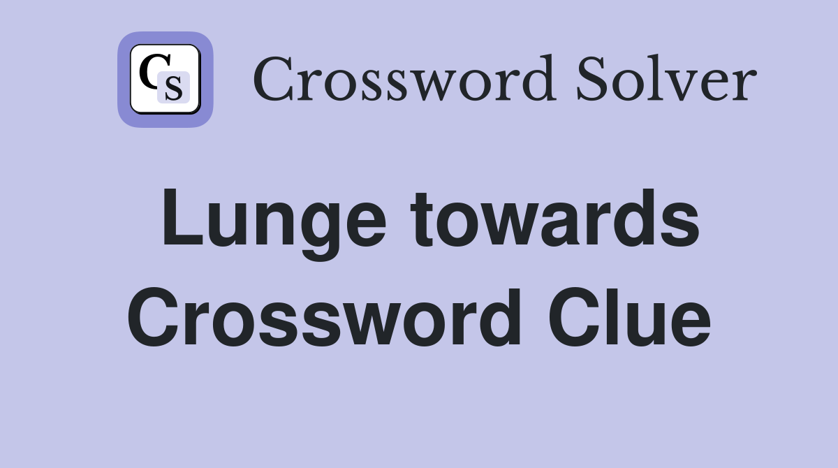 Lunge towards Crossword Clue