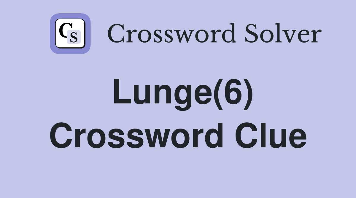 Lunge(6) Crossword Clue