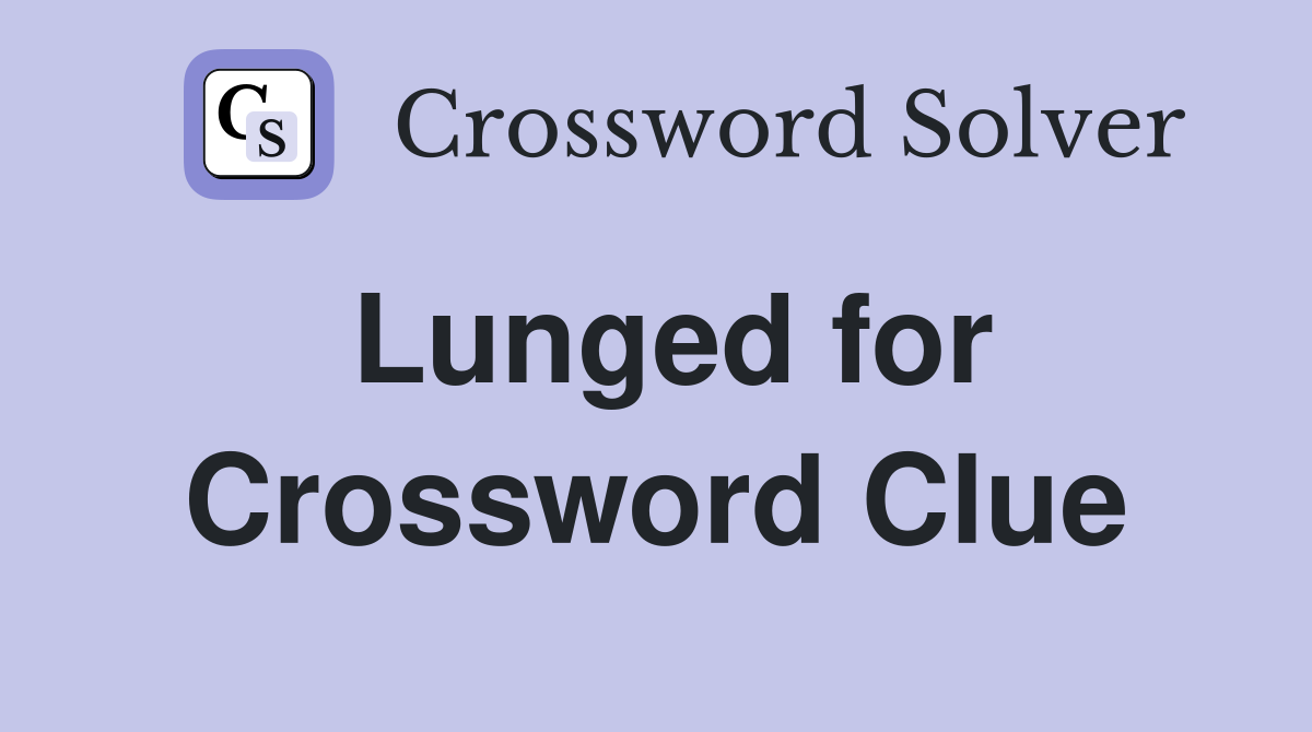 Lunged for Crossword Clue
