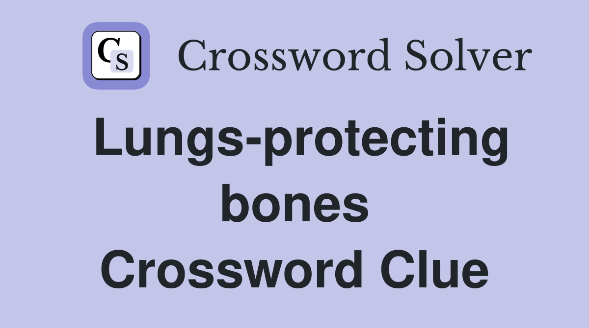 Lungs-protecting bones Crossword Clue