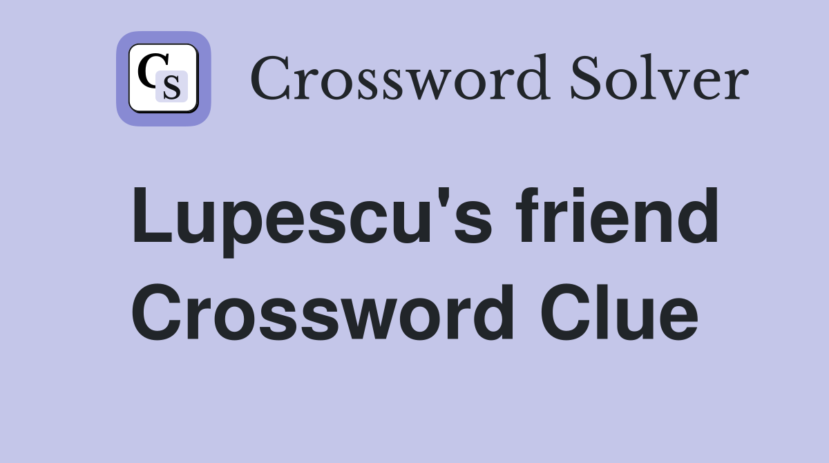 Lupescu's friend Crossword Clue