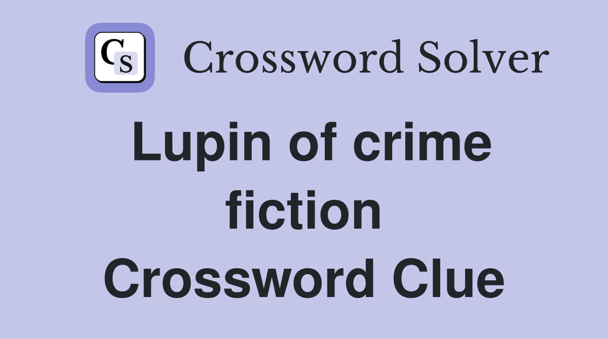 Lupin of crime fiction Crossword Clue