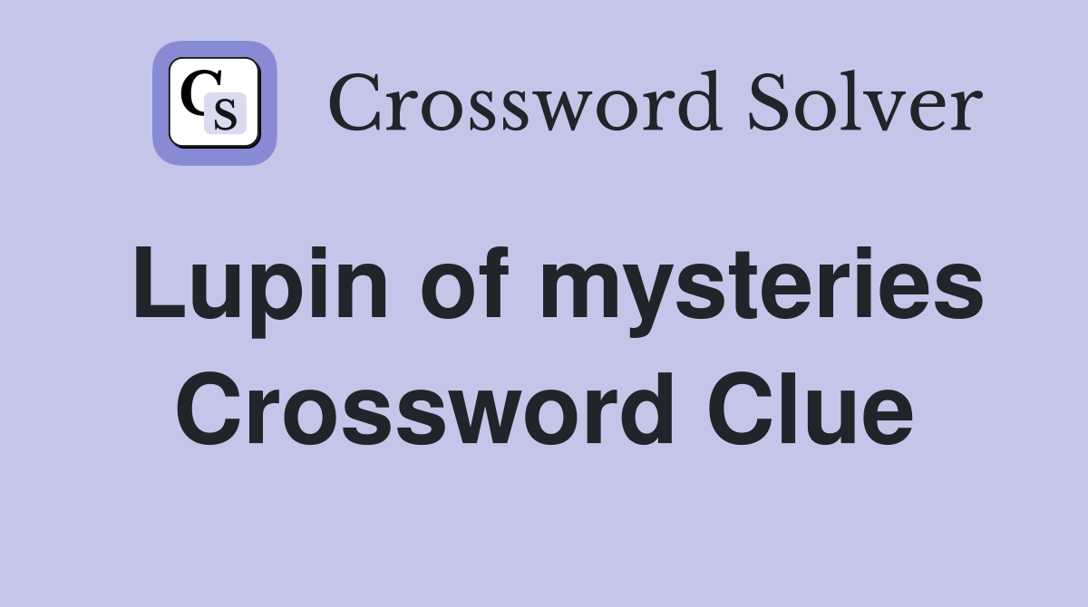 Lupin of mysteries Crossword Clue